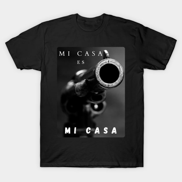 Mi Casa Es Mi Casa T-Shirt by Humoratologist